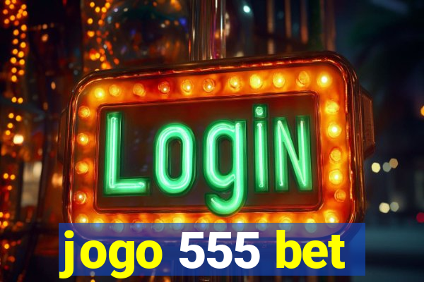 jogo 555 bet
